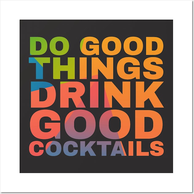 Do Good Things Drink Good Cocktails Wall Art by Camp Happy Hour